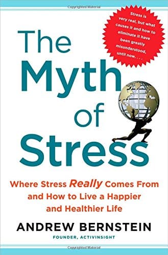The Myth of Stress by Andrew Bernstein